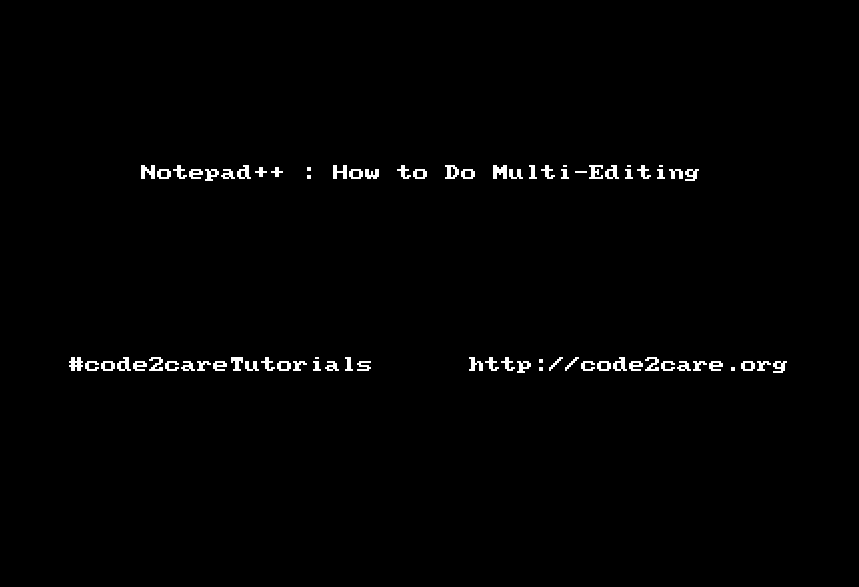Multiple line editing in Notepad++ Code2care